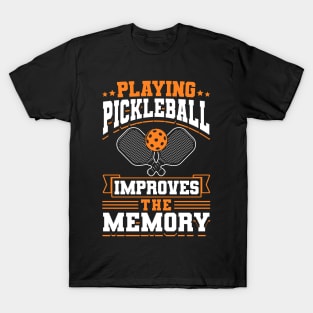 Pickleball Tournament Playing Pickleball Improves The Memory T-Shirt